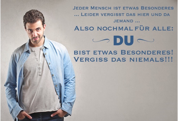 Jeder Mensch ist etwas Besonderes ...