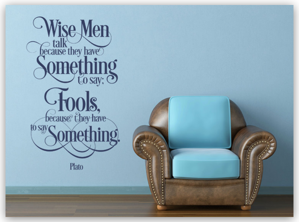 Wise men talk because they have something to say; ...